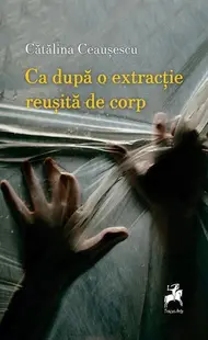 Ca după o extracție reușită de corp - Paperback - Cătălina Ceaușescu