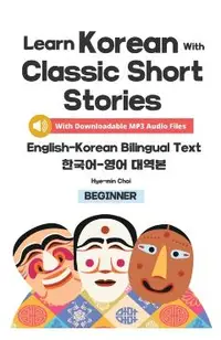 Learn Korean with Classic Short Stories Beginner (Downloadable Audio and English-Korean Bilingual Dual Text)