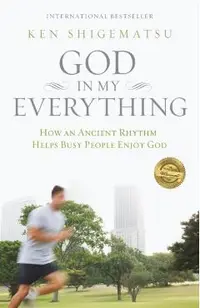 God in My Everything: How an Ancient Rhythm Helps Busy People Enjoy God