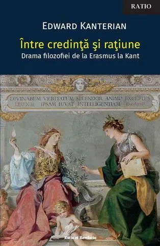 Între credință și rațiune. Drama filozofiei de la Erasmus la Kant