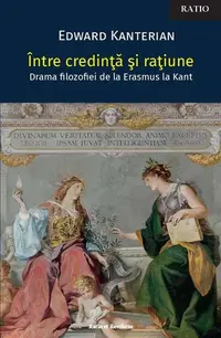 Între credință și rațiune. Drama filozofiei de la Erasmus la Kant