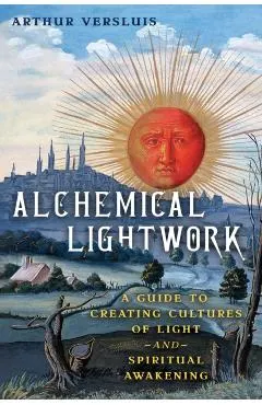 Alchemical Lightwork: A Guide to Creating Cultures of Light and Spiritual Awakening