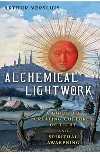 Alchemical Lightwork: A Guide to Creating Cultures of Light and Spiritual Awakening