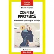 Cognitia epistemica. Fundamente si implicatii in educatie