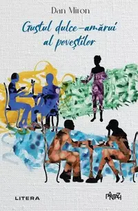 Gustul dulce-amărui al poveștilor - Paperback brosat - Dan Miron