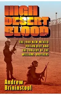 High Desert Blood: The 1980 New Mexico Prison Riot and the Tragedy of the Williams Brothers