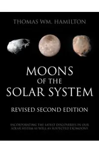 Moons of the Solar System, Revised Second Edition: Incorporating the Latest Discoveries in Our Solar System as well as Suspected Exomoons