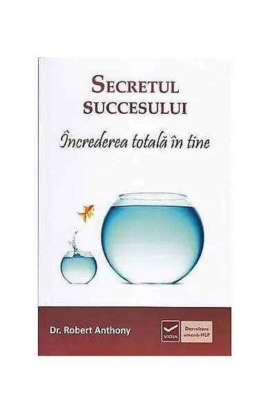 Secretul succesului. Încrederea totală în tine - Paperback brosat - Robert Anthony