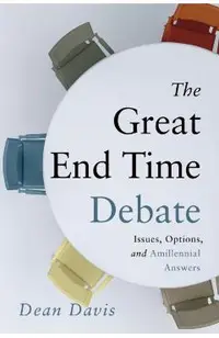 The Great End Time Debate: Issues, Options, and Amillennial Answers