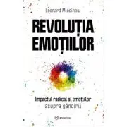 Revolutia emotiilor. Impactul radical al emotiilor asupra gandirii