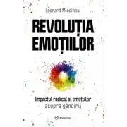 Revolutia emotiilor. Impactul radical al emotiilor asupra gandirii