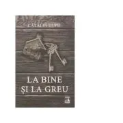 La bine si la greu