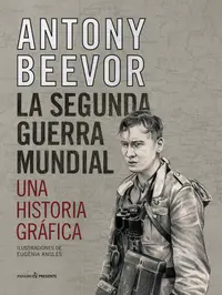 La Segunda Guerra Mundial - Una Historia Grafica