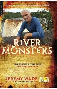 River Monsters: True Stories of the Ones That Didn't Get Away