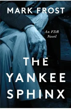 The Yankee Sphinx: An FDR Novel