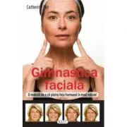 Gimnastica faciala. O metoda de a va pastra fata frumoasa in mod natural