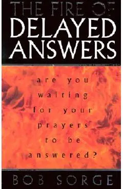 The Fire of Delayed Answers: Are You Waiting for Your Prayers to Be Answered?