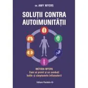Solutii contra autoimunitatii - Metoda Myers. Cum sa previi si sa combati toate bolile si simptomele inflamatorii
