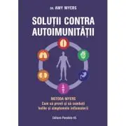 Solutii contra autoimunitatii - Metoda Myers. Cum sa previi si sa combati toate bolile si simptomele inflamatorii