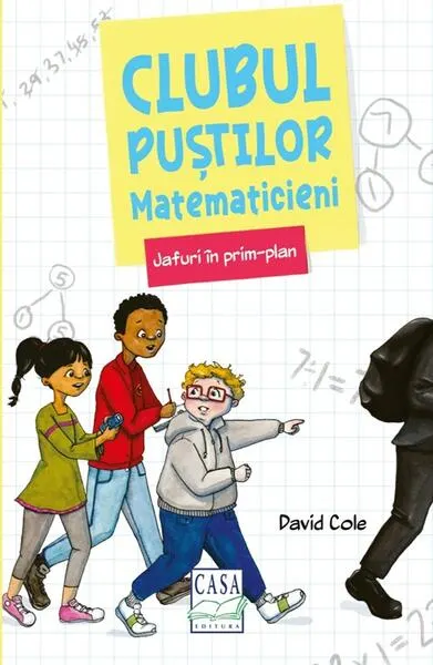 Clubul puștilor matematicieni. Jafuri în prim-plan (Vol. 1) - Paperback brosat - David Cole