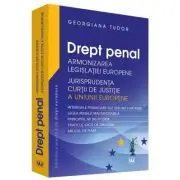 Drept penal. Armonizarea Legislatiei Europene. Jurisprudenta CJUE