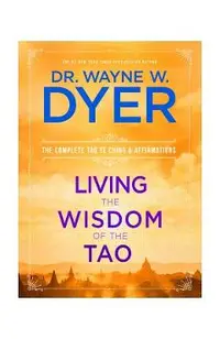 Living the Wisdom of the Tao: The Complete Tao Te Ching and Affirmations