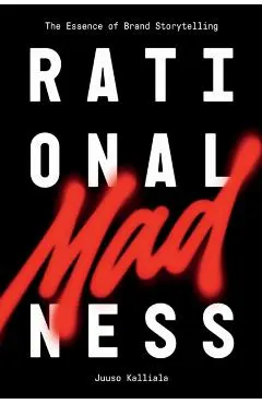 Rational Madness: The Essence of Brand Storytelling