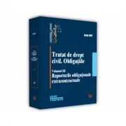 Tratat de drept civil. Obligatiile, volumul 3, Raporturile obligationale extracontractuale