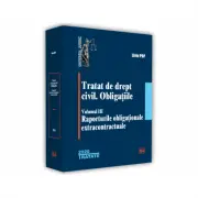Tratat de drept civil. Obligatiile, volumul 3, Raporturile obligationale extracontractuale