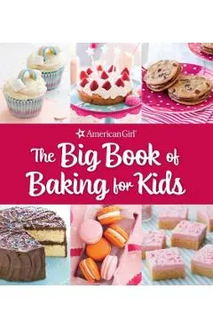 The Big Book of Baking for Kids: Favorite Recipes to Make and Share (American Girl)