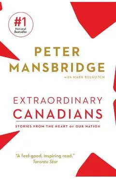 Extraordinary Canadians: Stories from the Heart of Our Nation