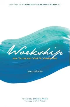 Workship: How To Use Your Work To Worship God