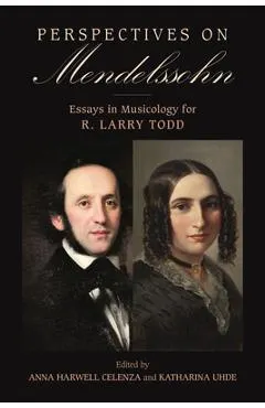 Perspectives on Mendelssohn: Essays in Musicology for R. Larry Todd