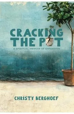 Cracking the Pot: a spiritual memoir of expansion
