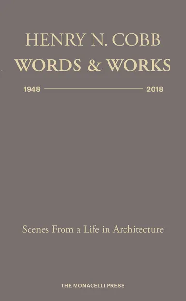 Henry N. Cobb: Words & Works 1948-2018