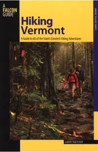 Hiking Vermont: 60 Of Vermont's Greatest Hiking Adventures, Second Edition