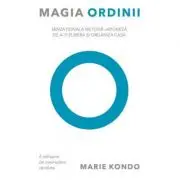 Magia ordinii. Senzationala metoda japoneza de a-ti elibera si organiza casa