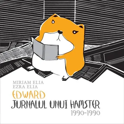Edward. Jurnalul unui hamster - Paperback brosat - Ezra Elia, Miriam Elia