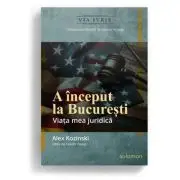 A inceput la Bucuresti. Viata mea juridica