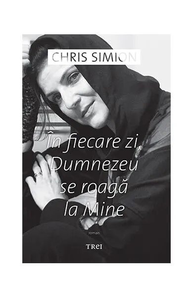 În fiecare zi, Dumnezeu se roagă la Mine - Paperback brosat - Chris Simion-Mercurian