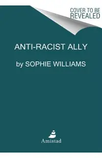 Anti-Racist Ally: An Introduction to Activism and Action