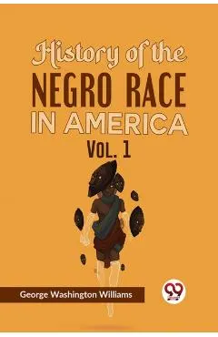 History of the Negro Race in America Vol. 1