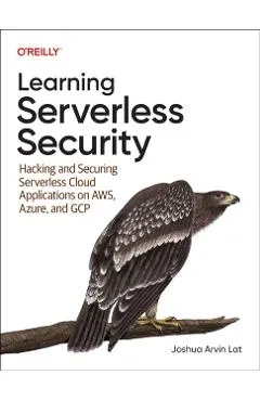 Learning Serverless Security: Hacking and Securing Serverless Cloud Applications on Aws, Azure, and Gcp