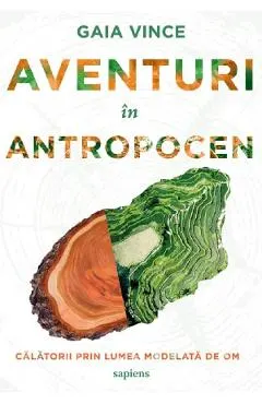 Aventuri in Antropocen. Calatorii prin lumea modelata de om