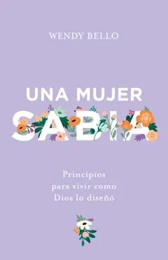 Una Mujer Sabia: Principios Para Vivir Como Dios Lo Dise��