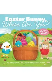 Easter Bunny, Where Are You?: A Lift-The-Flap Book!