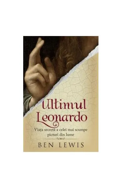 Ultimul Leonardo. Viața secretă a celei mai scumpe picturi din lume - Paperback brosat - Ben Lewis