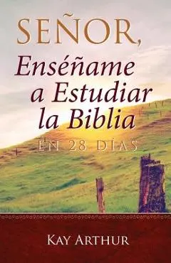 Se�or, Ens��ame a Estudiar La Biblia En 28 D�as / Lord, Teach Me to Study the Bible in 28 Days