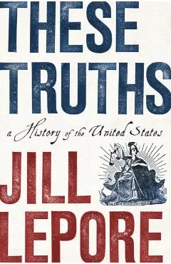 These Truths: A History of the United States