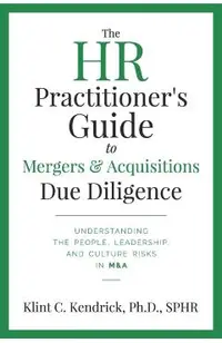 The HR Practitioner's Guide to Mergers & Acquisitions Due Diligence: Understanding the People, Leadership, and Culture Risks in M&A